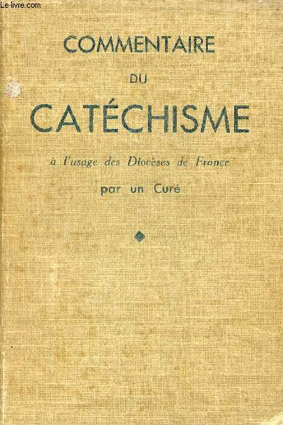 Commentaire littral du catchisme  l'usage des diocses de France - Livre du matre de la catchiste volontaire et des parents.