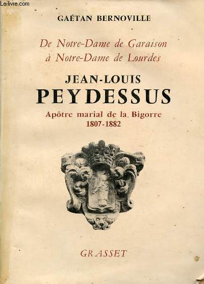 De Notre-Dame de Garaison  Notre-Dame de Lourdes - Jean-Louis Peydessus aptre marial de la Bigorre 1807-1882.