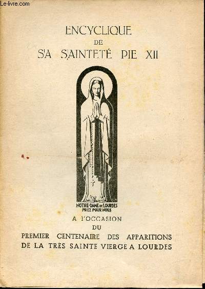 Encyclique de sa Saintet Pie XII  l'occasion du premier centenaire des apparitions de la trs sainte vierge  Lourdes - Supplment au Journal de la grotte du 28 juillet 1957.