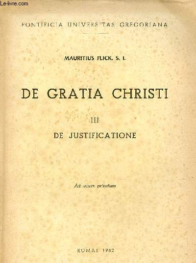 De Gratia Christi - III : De Justificatione - Pontificia universitas gregoriana - Ad usum privatum.