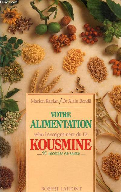 Votre alimentation selon l'enseignement du Dr Kousmine - 90 recettes de sant.