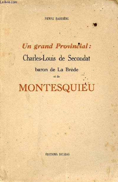 Un grand Provincial : Charles Louis de Secondat baron de La Brde et de Montesquieu.