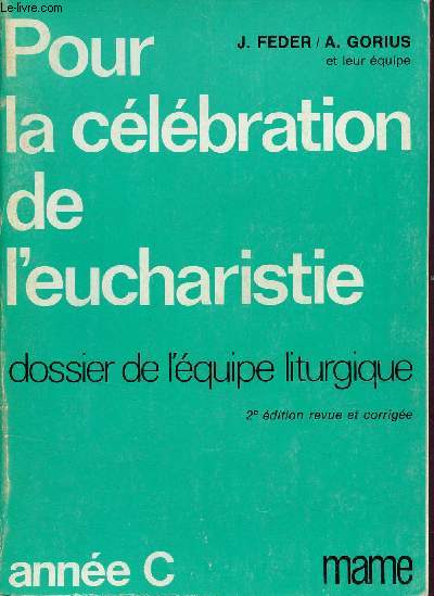 Pour la clbration de l'eucharistie dossier de l'quipe liturgique - Anne C - 2e dition revue et complte.