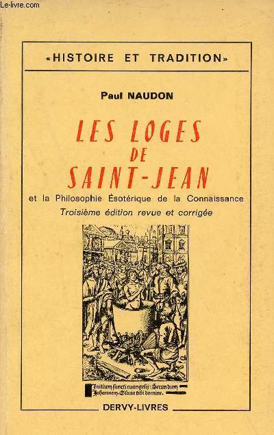 Les loges de Saint-Jean et la philosophie sotrique de la connaissance - Collection histoire et tradition - 3e dition revue et corrige.