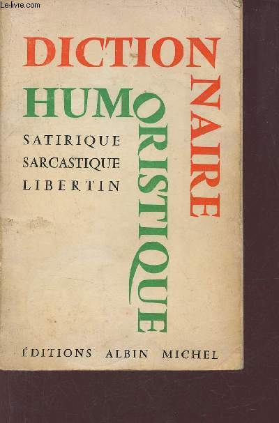Dictionnaire humoristique, satirique, sarcastique, libertin.