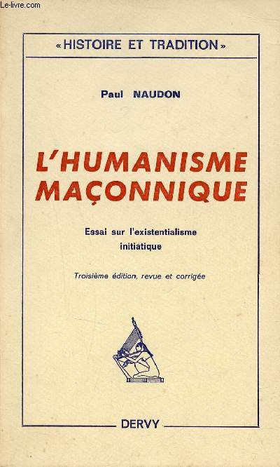 L'humanisme maonique - Essai sur l'existentialisme initiatique - Collection histoire et tradition - 3e dition revue et corrige.