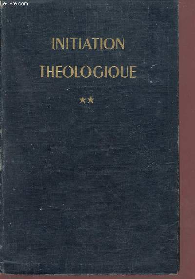 Initiation thologique - Tome 2 : Dieu et sa cration - 4e dition.