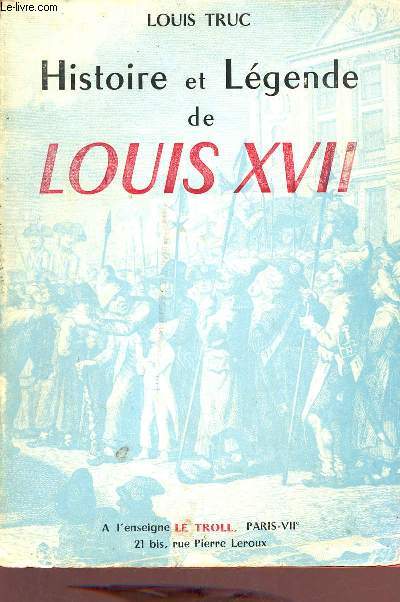 Histoire et lgende de Louis XVII.