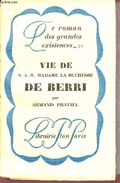 Vie de S.A.R. Madame la Duchesse de Berri - Collection le roman des grandes existences n21.