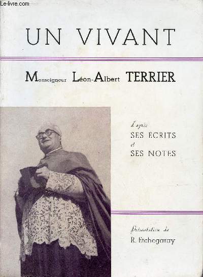 Un vivant - Monseigneur Lon-Albert Terrier (1893-1957) d'aprs ses crits et ses notes.
