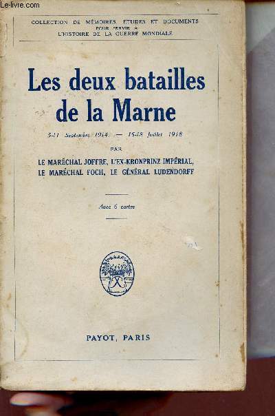 Les deux batailles de la Marne 5-11 septembre 1914 - 15-18 juillet 1918 - Collection de mmoires, tudes et documents pour servir  l'histoire de la guerre mondiale.