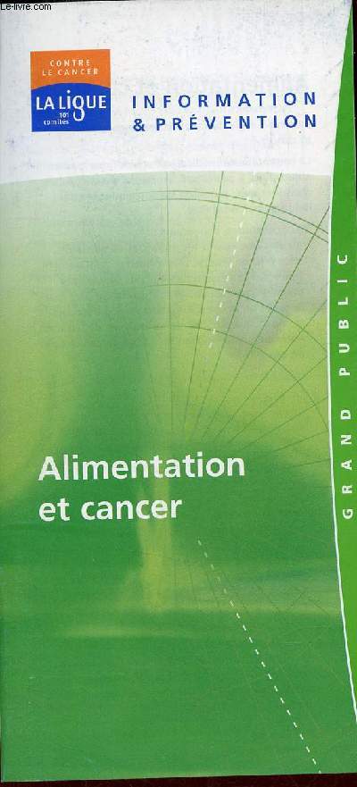 Plaquette la ligue contre le cancer information & prvention - Alimentation et cancer.