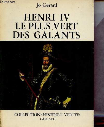 Henri IV le plus vert des galants - Collection histoire vrit.