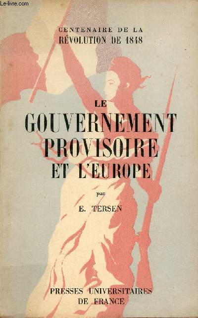 Le gouvernement provisoire et l'Europe (25 fvrier - 12 mai 1848) - Collection du Centenaire de la rvolution de 1848.