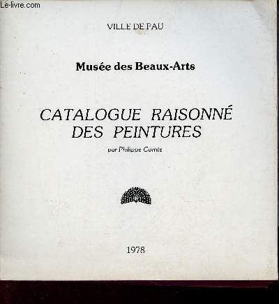 Catalogue raisonn des peintures - Muse des Beux-Arts - Ville de Pau 1978.
