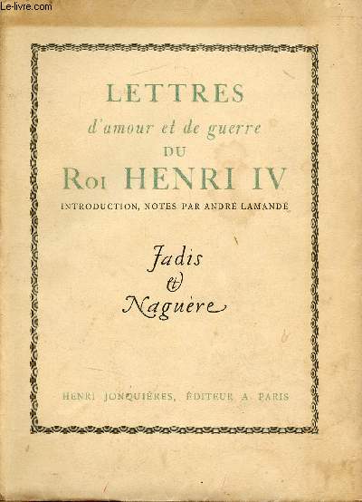 Lettres d'amour et de guerre du Roi Henri IV - Collection les hommes les faits et les moeurs.