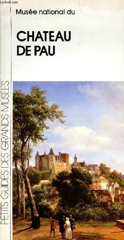 Chateau de Pau - Petits guides des grands muses n96.
