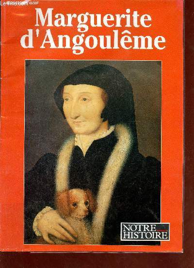 Marguerite d'Angoulme - Notre histoire hors srie n46 avril 1992 - Le temps de Marguerite - le beau 16e sicle - Angoulme au temps des valois - l'ducation d'une princesse - la soeur bien aime du roi - autour de Marguerite etc.