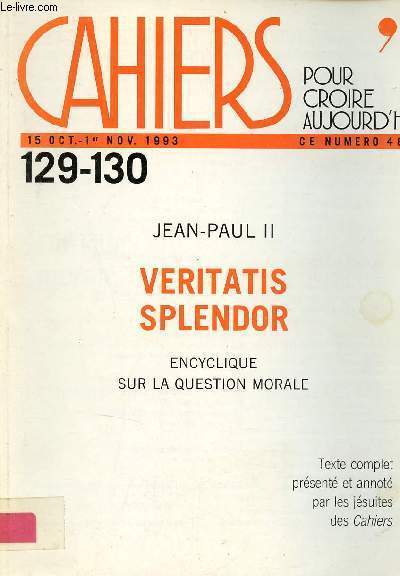 Cahiers pour croire aujourd'hui n129-130 15 oct.-1er nov. 1993 - Jean Paul II veritatis splendor encyclique sur la question morale.