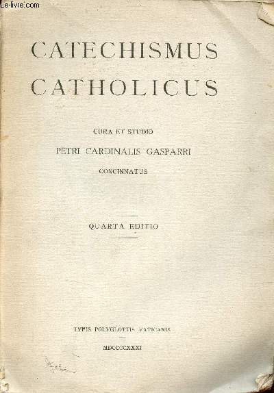 Catechismus catholicus cura et studio Petri Cardinalis Gasparri concinnatus - Quarta editio.