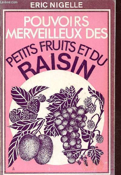 Pouvoirs merveilleux des petits fruits et du raisin - 2e dition.