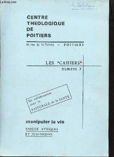 Centre thologique de Poitiers - Les cahiers n7 - Manipuler la vie - Enjeux ethiques et juridiques.