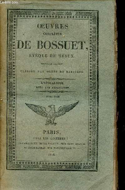 Oeuvres compltes de Bossuet vque de Meaux - Tome 23 - Nouvelle dition classe par ordre de matires - L'apocalypse avec une explication.