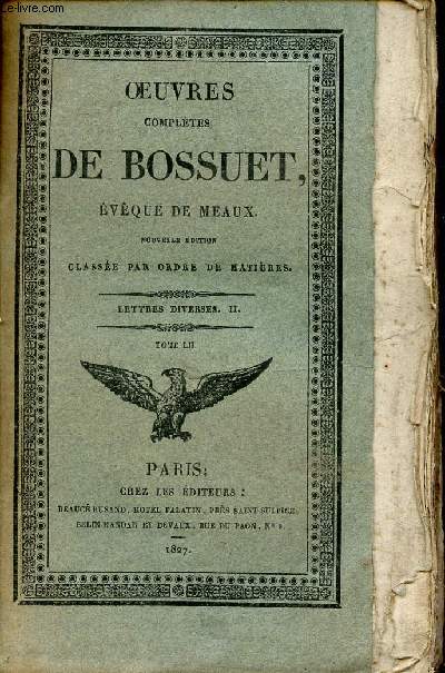 Oeuvres compltes de Bossuet vque de Meaux - Tome 52 - Lettres diverses II - Nouvelle dition classe par ordre de matires.
