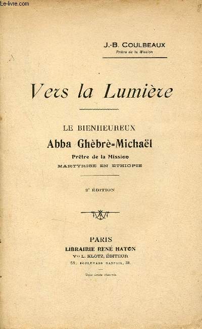 Vers la lumire - Le Bienheureux Abba Ghbr-Michal Prtre de la Mission martyris en Ethiopie - 2e dition.