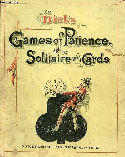 Games of patience or solitaire with cards - New edition revised and enlarged containing sixty-four games.