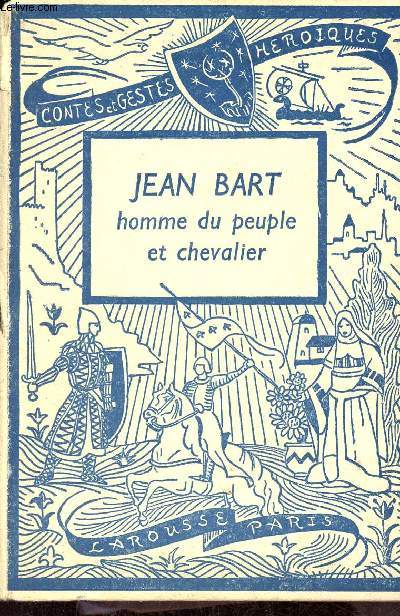 Jean Bart homme du peuple et chevalier - Collection Contes et gestes historiques.