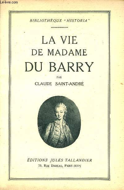 La vie de Madame du Barry - Collection Bibliothque Historia.