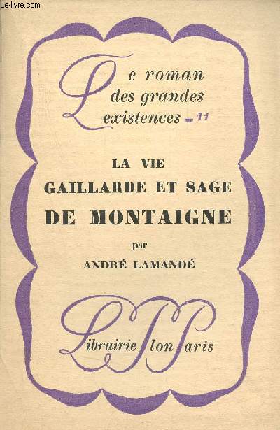 La vie gaillarde et sage de Montaigne - Collection le roman des grandes existences n11.