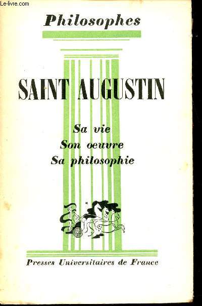 Saint Augustin sa vie, son oeuvre avec un expos de sa philosophie - Collection philosophes.