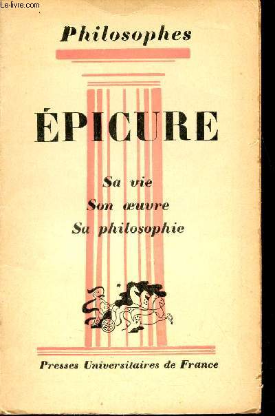 Epicure sa vie, son oeuvre avec un expos de sa philosophie et des extraits de Lucrce - Collection Philosophes.