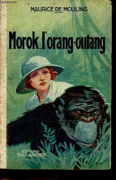 Morok l'orang-outang par Maurice de Moulins + A l'ombre du bouddha vivant par Marcel Vigier + Vers le Tchad mystrieux par Jean d'Arjanse.