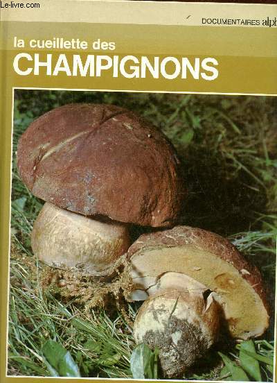 La cueillette des champignons - Collection Documentaires Alpha.