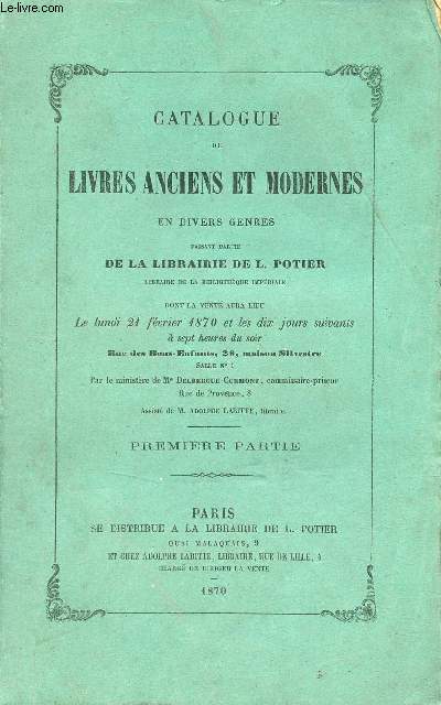Catalogue de livres anciens et modernes en divers genre faisant partie de la Librairie de L.Potier librairie de la bibliothque impriale dont la vente aura lieu le 21 fvrier 1870 et les 10 jours uivants - Premire partie.