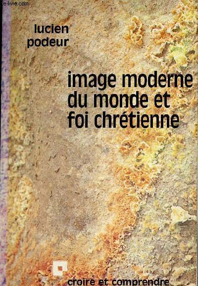Image moderne du monde et foi chrtienne - Collection Croire et comprendre.