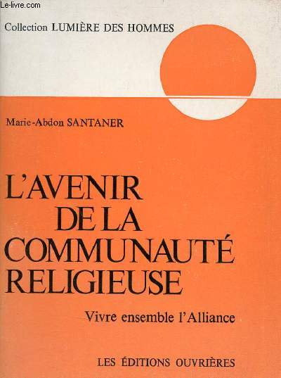 L'avenir de la communaut religieuse - Vivre ensemble l'alliance - Collection Lumire des hommes.