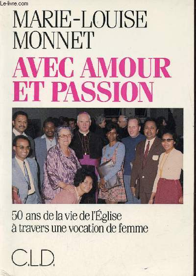 Avec amour et passion - 50 ans de la vie de l'glise  travers une vocation de femme.
