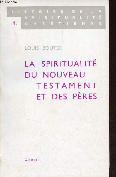 La spiritualit du nouveau testament et des pres - Collection Histoire de la spiritualit chrtienne n1.