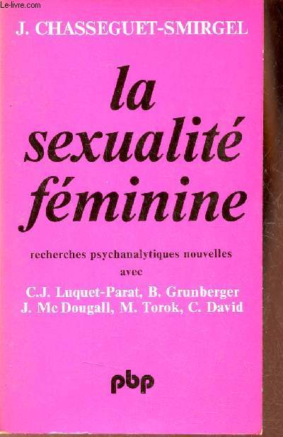 La sexualit fminine recherches psychanalytiques nouvelles avec Luquet-Parat,Grunberger,McDougall,Torok,David - Collection science de l'homme n147.