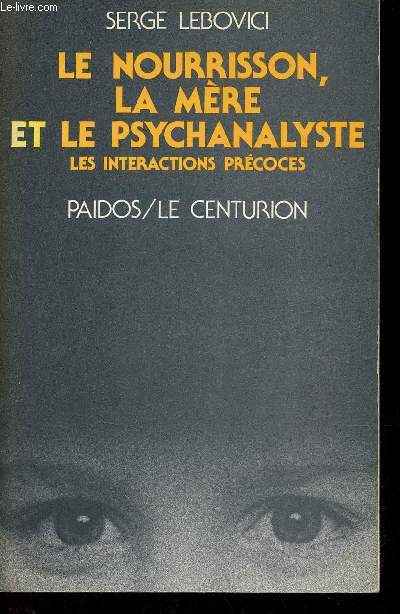 Le nourrisson, la mre et le psychanalyste - Les interactions prcoces - Collection Paidos.