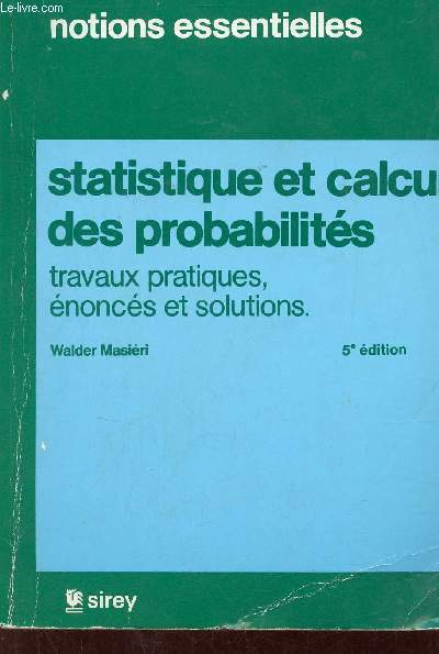 Notions essentielles - Statistique et calcul des probabilits travaux pratiques, noncs et solutions - 5e dition.