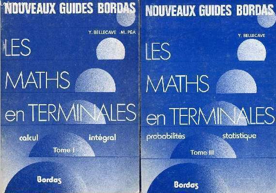 Les maths en terminales - En 2 tomes - Tomes 1 + 3 - Tome 1 : Calcul intgral - Tome 3 : Probabilits statistique - Nouveaux guides bordas.