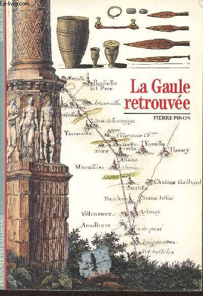La Gaule retrouve - Collection dcouvertes gallimard n103.