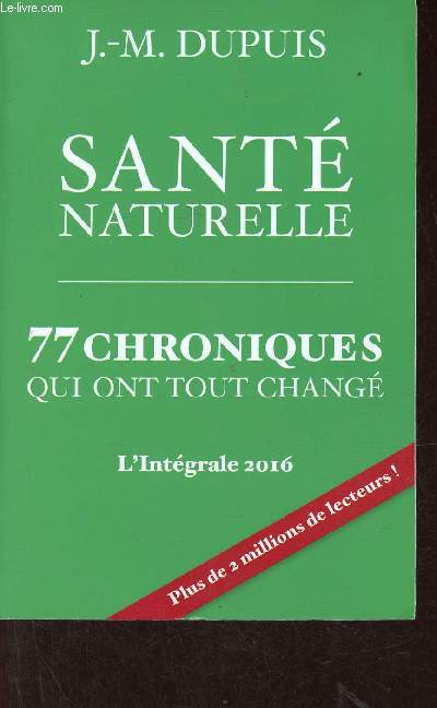 Sant naturelle - 77 chroniques qui ont tout chang - L'intgrale 2016.