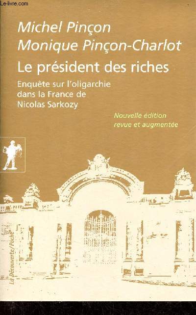 Le prsident des riches - Enqute sur l'oligarchie dans la France de Nicolas Sarkozy - Nouvelle dition revue et augmente.