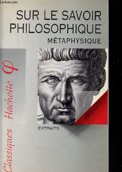 Sur le savoir philosophique - Mtaphysique - Extraits - Collection Classiques Hachette.